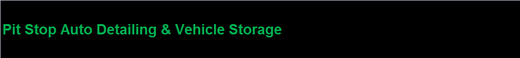 Pit Stop Auto Detailing &amp; Vehicle Storage